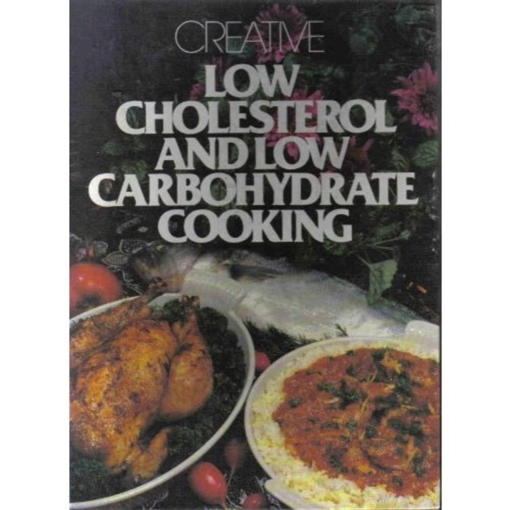Creative Low Cholesterol & Low Carabohydrate Cooking (Hardcover)